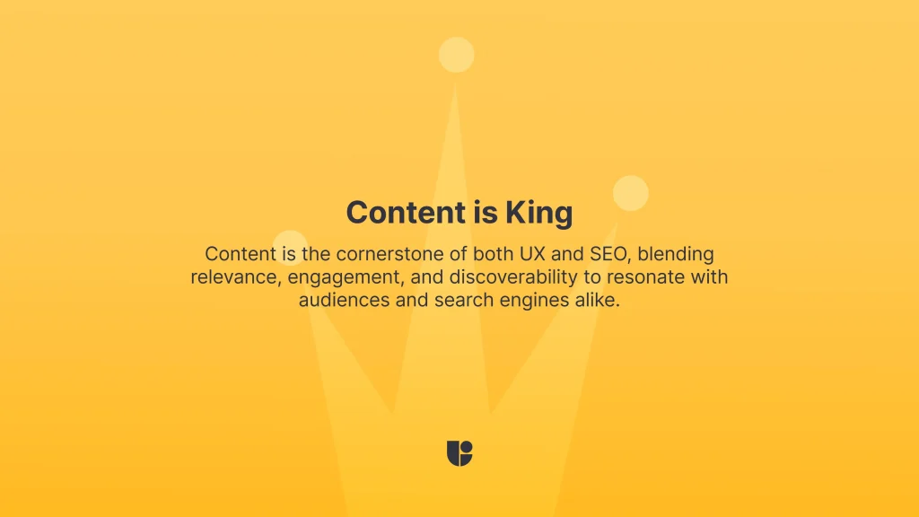 Content is King - Cornerstone of UX and SEO, combining relevance, engagement, and discoverability to enhance audience and search engine resonance
