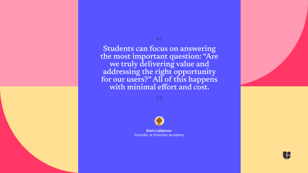 Students can focus on answering the most important question: "Are we truly delivering value and addressing the right opportunity?"