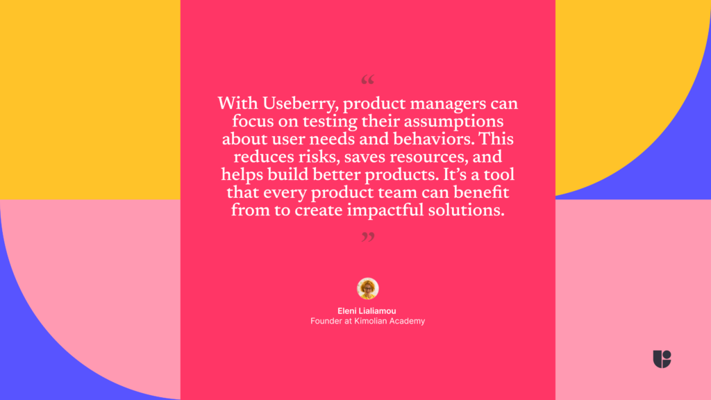 With Useberry, product managers can focus on testing their assumptions about user needs and behaviors.