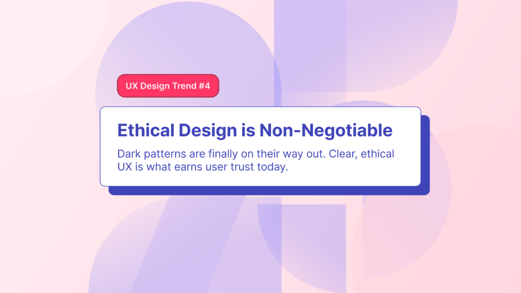 4th UX Design trend focusing on the importance of ethical design and opposing dark patterns.