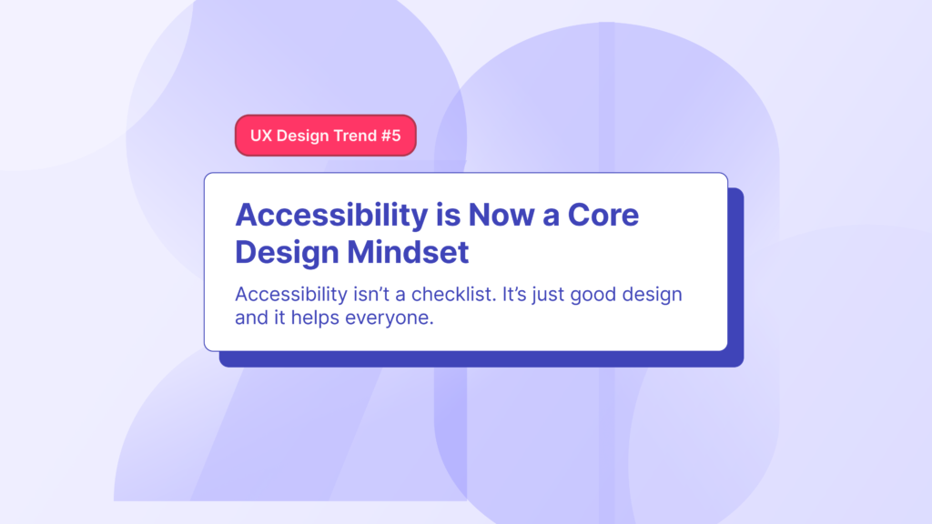 5th design trend of 2025 according to the article is about the importance of accessibility and how it is becoming a core part of the process.