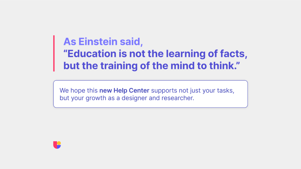 An inspirational quote chosen by our customer service lead thanos about our mission of helping users at Useberry. Showing how the new Useberry Help Center is here to support UX designer and UX Researchers.