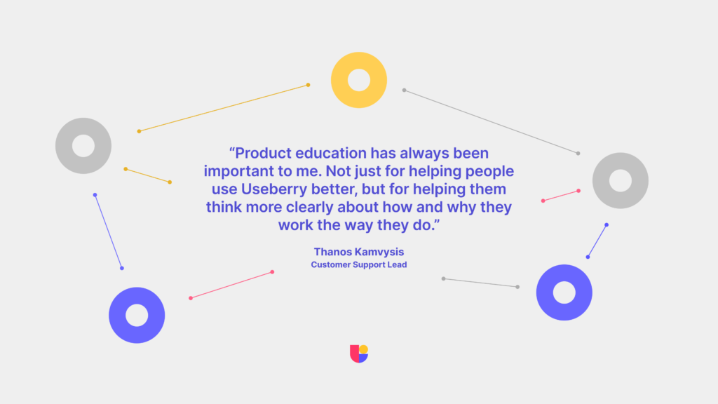 A quote from Useberry customer service lead Thanos about the new Useberry Help center and his aspirations on helping useberry customers.