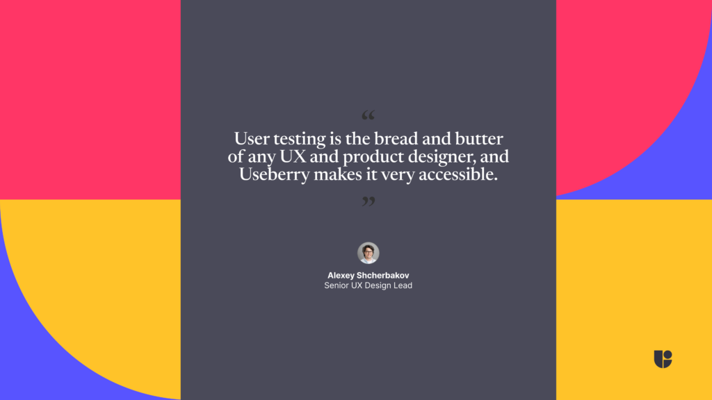 A quote about user testing from the Useberry expert talks guest Alexey Shcherbakov. and how Useberry makes user testing accessible.